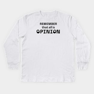 Remember that all is Opinion Kids Long Sleeve T-Shirt